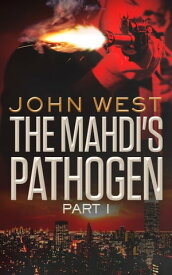 The Mahdi's Pathogen Part 1【電子書籍】[ John West ]