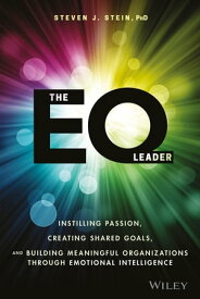 The EQ Leader Instilling Passion, Creating Shared Goals, and Building Meaningful Organizations through Emotional Intelligence【電子書籍】[ Steven J. Stein ]