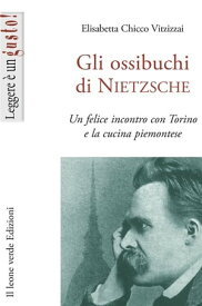 Gli ossibuchi di Nietzsche Un felice incontro con Torino e la cucina piemontese【電子書籍】[ Elisabetta Vitzizzai Chicco ]