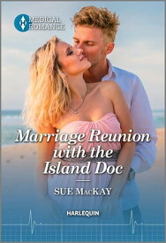 Marriage Reunion with the Island Doc【電子書籍】[ Sue MacKay ]