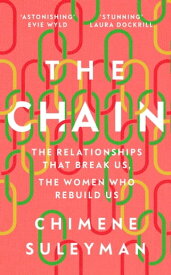 The Chain The Relationships That Break Us, the Women Who Rebuild Us【電子書籍】[ Chimene Suleyman ]