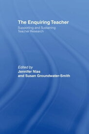 The Enquiring Teacher Supporting And Sustaining Teacher Research【電子書籍】