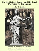 On the State of Lunacy and the Legal Provision for the Insane