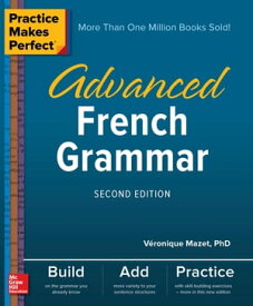 Practice Makes Perfect: Advanced French Grammar, Second Edition【電子書籍】[ V?ronique Mazet ]