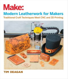 Modern Leatherwork for Makers Traditional Craft Techniques Meet CNC and 3D Printing【電子書籍】[ Tim Deagan ]