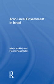 Arab Local Government In Israel【電子書籍】[ Majid Al-haj ]