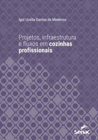 Projetos, infraestrutura e fluxos em cozinhas profissionais【電子書籍】[ Igor Ucella Dantas de Medeiros ]