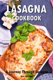 Lasagna Cookbook A Journey Through Lasagna【電子書籍】[ Brad Hoskinson ]
