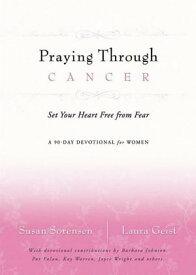 Praying Through Cancer Set Your Heart Free from Fear: A 90-Day Devotional for Women【電子書籍】[ Laura Geist ]