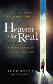 Heaven is for Real Movie Edition A Little Boy's Astounding Story of His Trip to Heaven and Back【電子書籍】[ Todd Burpo ]