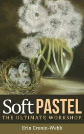 Soft Pastel - The Ultimate Workshop【電子書籍】[ Erin Cronin-Webb ]