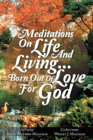 Meditations on Life and Living…Born out of Love for God【電子書籍】[ Wesley J. Malcolm ]