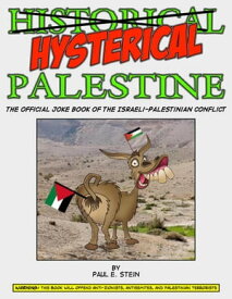 Hysterical Palestine: The Official Joke Book of The Israeli-Palestinian Conflict【電子書籍】[ Paul E. Stein ]