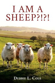 I Am A Sheep?!?! by Debbie L. Cole【電子書籍】[ Author Debbie L. Cole ]