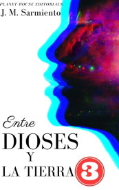 ENTRE DIOSES Y LA TIERRA 3【電子書籍】[ Julio Marino Sarmiento ]