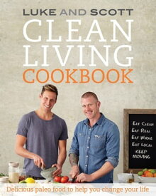 Clean Living Cookbook Delicious paleo food to help you change your life【電子書籍】[ Luke Hines ]