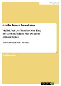 Vielfalt bei der Bundeswehr. Eine Bestandsaufnahme des Diversity Managements 'Schwul beim Bund - na und?'【電子書籍】[ Jennifer Carmen Grumptmann ]