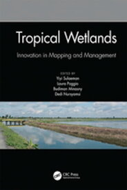 Tropical Wetlands - Innovation in Mapping and Management Proceedings of the International Workshop on Tropical Wetlands: Innovation in Mapping and Management, October 19-20, 2018, Banjarmasin, Indonesia【電子書籍】