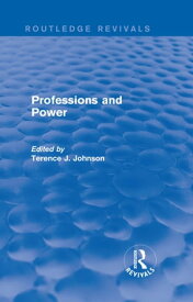 Professions and Power (Routledge Revivals)【電子書籍】[ Terence J. Johnson ]