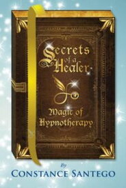 Secret of a Healer - Magic of Hypnotherapy Secrets of a Healer, #7【電子書籍】[ Constance Santego ]