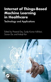 Internet of Things-Based Machine Learning in Healthcare Technology and Applications【電子書籍】