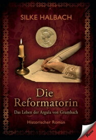 Die Reformatorin Das Leben von Argula von Grumbach【電子書籍】[ Silke Halbach ]