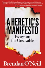 A Heretic's Manifesto Essays on?the Unsayable【電子書籍】[ Brendan O'Neill ]