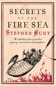 Secrets of the Fire Sea【電子書籍】[ Stephen Hunt ]