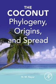 The Coconut Phylogeny,Origins, and Spread【電子書籍】[ N Madhavan Nayar ]