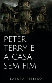 Peter Terry e a casa sem fim【電子書籍】[ Batuta Ribeiro ]