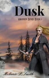 Dusk: Warrior Series Book 1【電子書籍】[ Melanie P. Smith ]