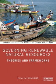 Governing Renewable Natural Resources Theories and Frameworks【電子書籍】