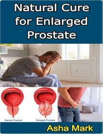 Natural Cure for Enlarged Prostate【電子書籍】[ Asha Mark ]