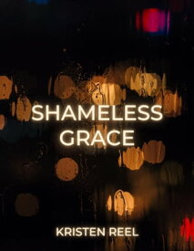 Shameless Grace【電子書籍】[ Kristen Reel ]