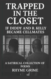 Trapped in the Closet If Diddy and R. Kelly Became Cellmates【電子書籍】[ Rhyme Grime ]