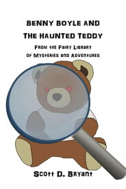 Benny Boyle and the Haunted Teddy Benny Boyle Mysteries, #2【電子書籍】[ Scott D Bryant ]