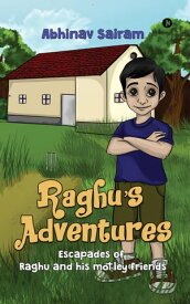 Raghu’s Adventures Escapades of Raghu and his motley friends【電子書籍】[ Abhinav Sairam ]