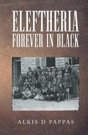 Eleftheria, Forever in Black【電子書籍】[ Alkis D Pappas ]