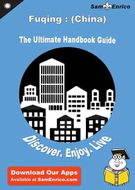 Ultimate Handbook Guide to Fuqing : (China) Travel Guide Ultimate Handbook Guide to Fuqing : (China) Travel Guide【電子書籍】[ Homer Nguyen ]