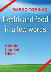 Health And Food In A Few Words【電子書籍】[ Marko Tominac ]