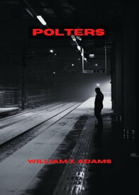 Polters The Polter Series【電子書籍】[ William X. Adams ]