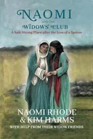 Naomi and the Widows' Club: A Safe Strong Place after the Loss of a Spouse【電子書籍】[ Naomi Rhode ]