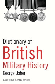 Dictionary of British Military History【電子書籍】[ George Usher ]