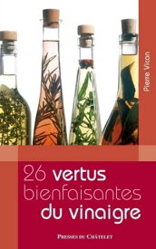 Les 26 vertus bienfaisantes du vinaigre【電子書籍】[ Pierre Vican ]