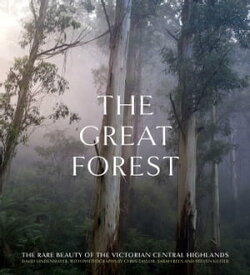 The Great Forest The rare beauty of the Victorian Central Highlands【電子書籍】[ Chris Taylor ]