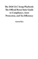 The 2026 LLC Setup Playbook: The Official Boost Suite Guide to Compliance, Asset Protection, and Tax Efficie…