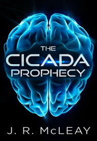 The Cicada Prophecy A Medical Thriller【電子書籍】[ J. R. McLeay ]
