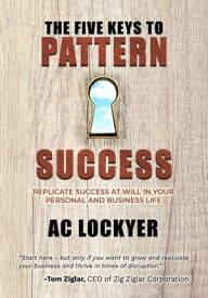 The Five Keys to Pattern Success【電子書籍】[ AC Lockyer ]