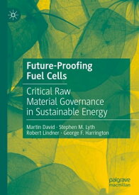 Future-Proofing Fuel Cells Critical Raw Material Governance in Sustainable Energy【電子書籍】[ Martin David ]