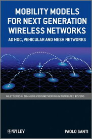 Mobility Models for Next Generation Wireless Networks Ad Hoc, Vehicular and Mesh Networks【電子書籍】[ Paolo Santi ]